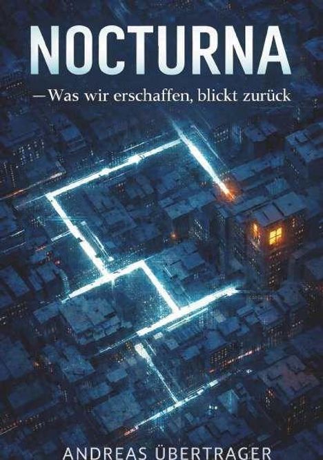 „NOCTURNA – Was wir erschaffen, blickt zurück.“ Andreas Übertrager. Eine Stadtansicht von oben bei Nacht mit leuchtenden Linien.