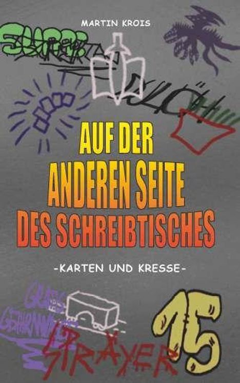 "AUF DER ANDEREN SEITE DES SCHREIBTISCHES - KARTEN UND KRESSE". Verschiedene bunte Graffiti und Kritzeleien auf grauem Hintergrund.