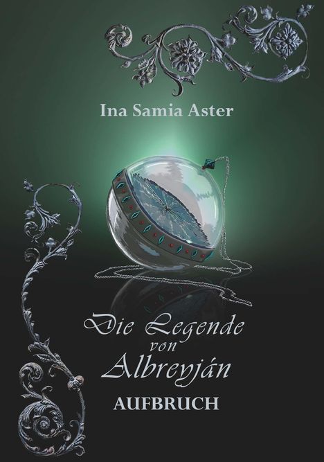 Titel: "Die Legende von Albreyján: Aufbruch" von Ina Samia Aster. Verzierungen und ein gläsernes Medaillon.