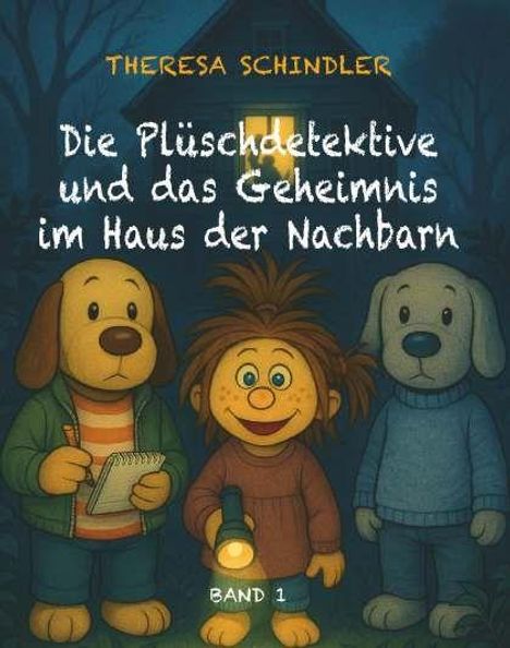 "Die Plüschdetektive und das Geheimnis im Haus der Nachbarn" Band 1. Drei Plüschtiercharaktere mit Taschenlampe vor einem Haus.