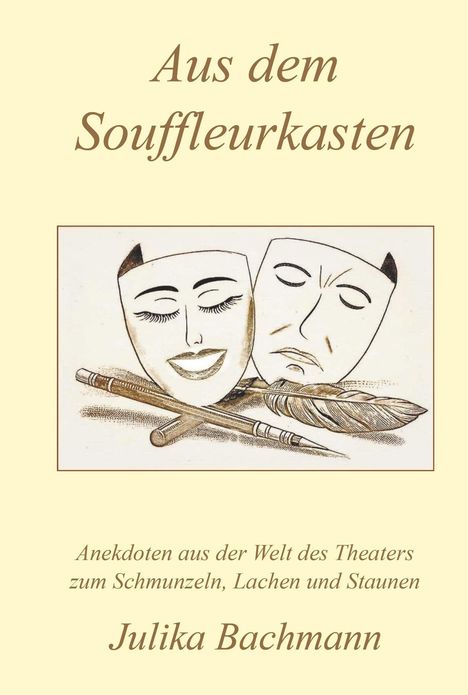 Aus dem Souffleurkasten. Anekdoten aus der Welt des Theaters. Zwei Masken und Feder überkreuzt. Autor: Julika Bachmann.