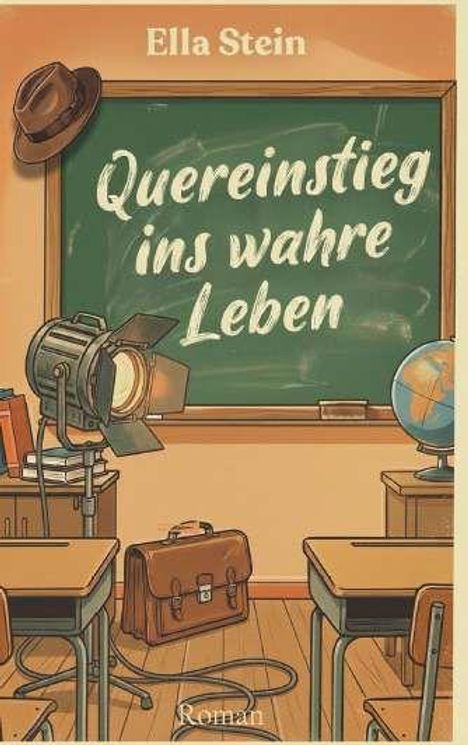 "Quereinstieg ins wahre Leben", Roman von Ella Stein. Illustration: Klassenzimmer mit Tafel, Schreibtischen und Lehrmaterialien.