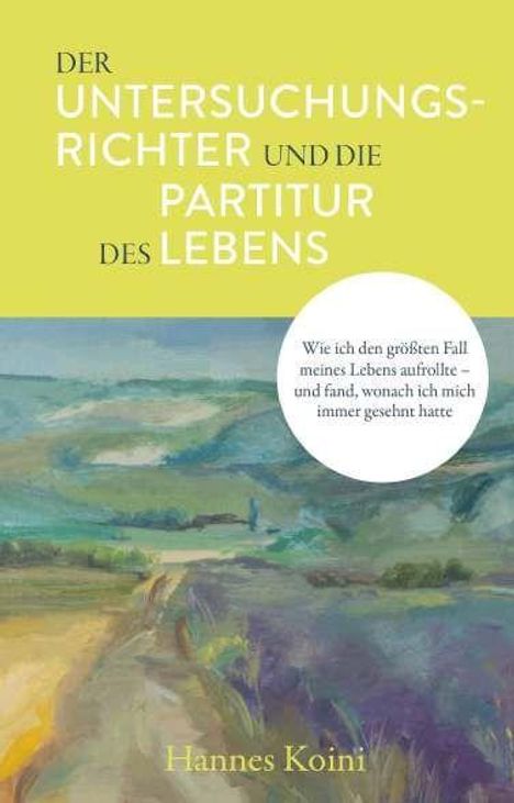 Buchtitel: "Der Untersuchungsrichter und die Partitur des Lebens". Unten eine Landschaftsmalerei, darunter: Hannes Koini.