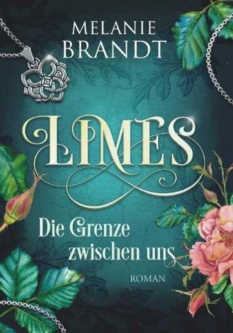 Text: "Melanie Brandt, Limes, Die Grenze zwischen uns, Roman." Schmuckstück, Blätter und Rosen schmücken den Hintergrund.