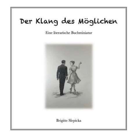 "Der Klang des Möglichen. Eine literarische Buchminiatur. Brigitte Slepicka." Schwarz-weiß Illustration eines Tanzpaares.