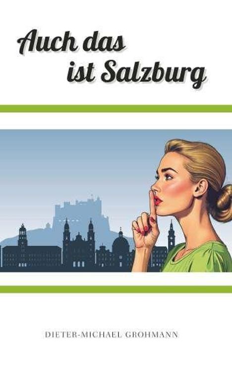 „Auch das ist Salzburg“; eine Illustration mit einer Frau, die vor einer Skyline den Finger vor die Lippen hält.