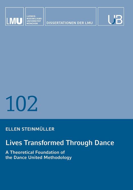 LMU-Logo, Dissertationen der LMU, 102, Ellen Steinmüller, "Lives Transformed Through Dance". Blaues Cover.