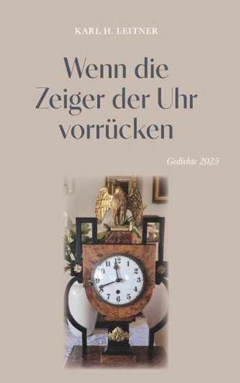 „Karl H. Leitner, Wenn die Zeiger der Uhr vorrücken, Gedichte 2025.“ Darstellung eines kunstvollen Uhrendesigns.