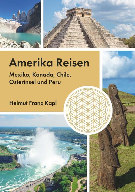 "Amerika Reisen: Mexiko, Kanada, Chile, Osterinsel und Peru." Helmut Franz Kapl. Bilder: Wasserfall, Pyramide, Statuen.