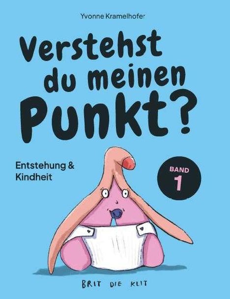 „Verstehst du meinen Punkt? Entstehung & Kindheit Band 1.“ Illustration eines pinken Charakters in Windel auf blauem Hintergrund.