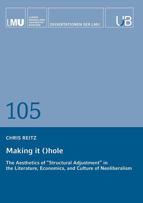LUDWIG-MAXIMILIANS-UNIVERSITÄT MÜNCHEN, DISSERTATIONEN DER LMU. "Making it ()hole" von Chris Reitz. Blaues Cover mit Nummer 105.