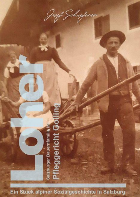 "Josef Schieferer. Loher. Pfleggericht Golling. Ein Stück alpiner Sozialgeschichte in Salzburg."  
Historisches Foto einer Familie mit Schubkarre.