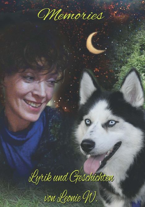 "Memories. Lyrik und Geschichten von Leonie W." Oben ein nächtlicher Himmel. Eine Frau und ein Husky lächeln.