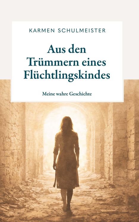 Text: Karmen Schulmeister, "Aus den Trümmern eines Flüchtlingskindes", "Meine wahre Geschichte". Silhouette einer Frau in Ruinen.