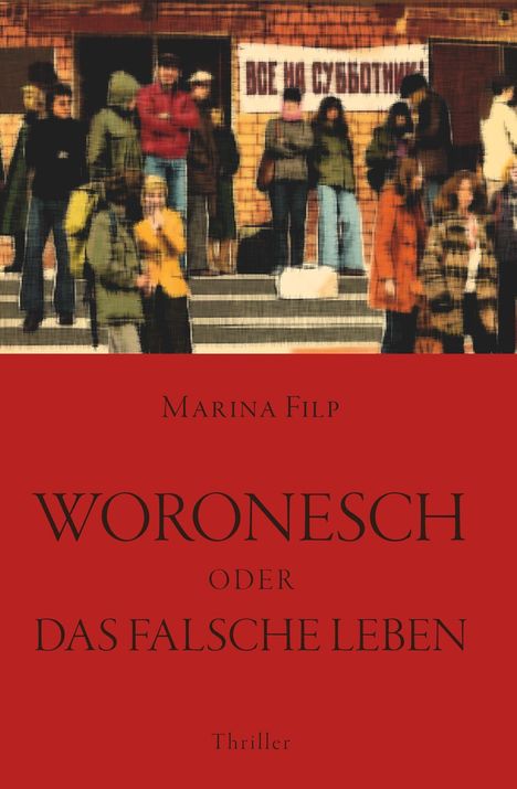 "WORONESCH ODER DAS FALSCHE LEBEN" von Marina Filp, Thriller. Oben Menschen vor einem Gebäude.