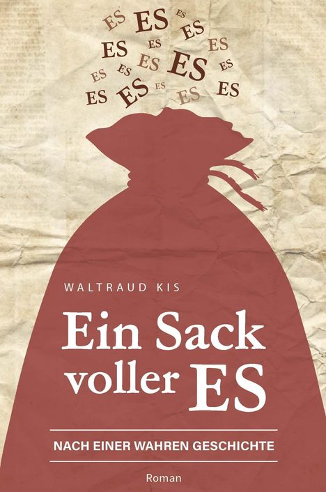 „Ein Sack voller ES“ von Waltraud Kis. Nach einer wahren Geschichte. Roman. Ein Sack mit vielen „ES“.