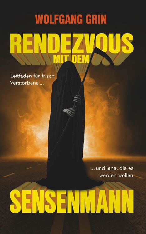 "Wolfgang Grin: RENDEZVOUS MIT DEM SENSENMANN. Leitfaden für frisch Verstorbene ... und jene, die es werden wollen." Ein Sensenmann.