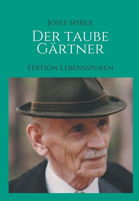 „Josef Spirek, Der taube Gärtner, Edition Lebensspuren.“ Ein älterer Mann mit Hut blickt zur Seite.