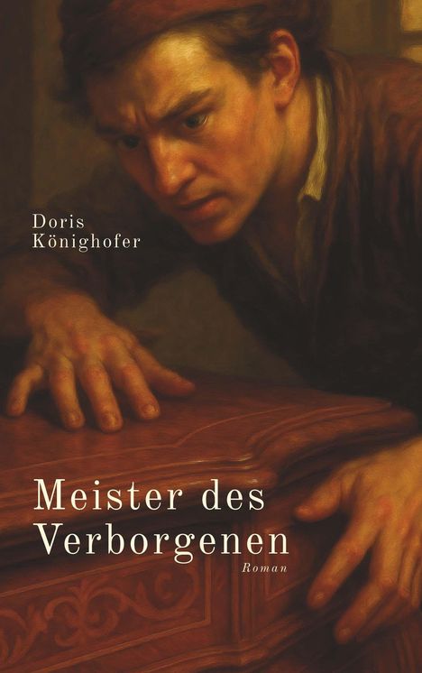 "Meister des Verborgenen, Roman, Doris Könighofer." Eine Illustration von einem Mann, der konzentriert eine Holzoberfläche berührt.