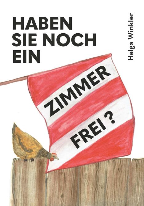 Text: "HABEN SIE NOCH EIN ZIMMER FREI?" Ein Huhn sitzt auf einem Zaun und schaut eine rot-weiß gestreifte Fahne an.