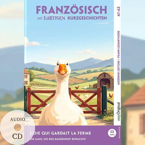 FRANZÖSISCH MIT LUSTIGEN KURZGESCHICHTEN A1-A2. L'Oie Qui Gardait La Ferme. Eine Gans vor einer ländlichen Kulisse.
