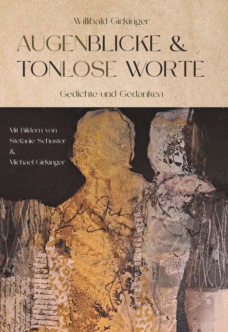 "Willibald Girkinger, AUGENBLICKE & TONLOSE WORTE, Gedichte und Gedanken," Bild einer abstrakten Figurencollage.