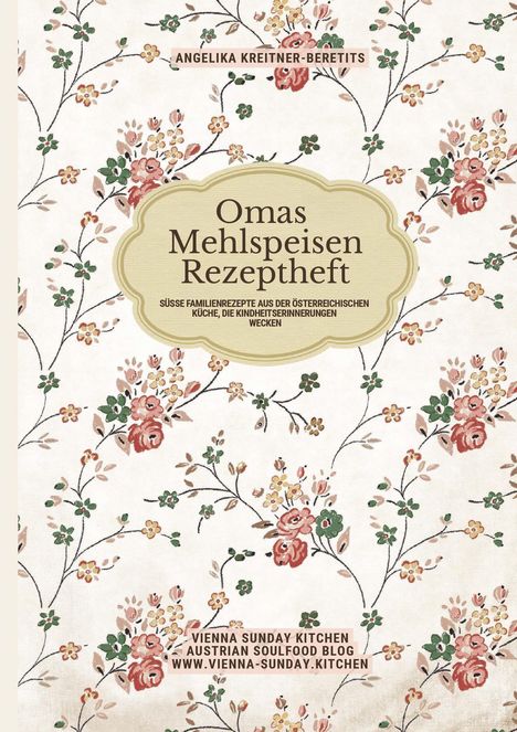 Titel: "Omas Mehlspeisen Rezeptheft". Florales Muster mit Blumen in Rot, Grün und Gelb auf hellem Hintergrund.