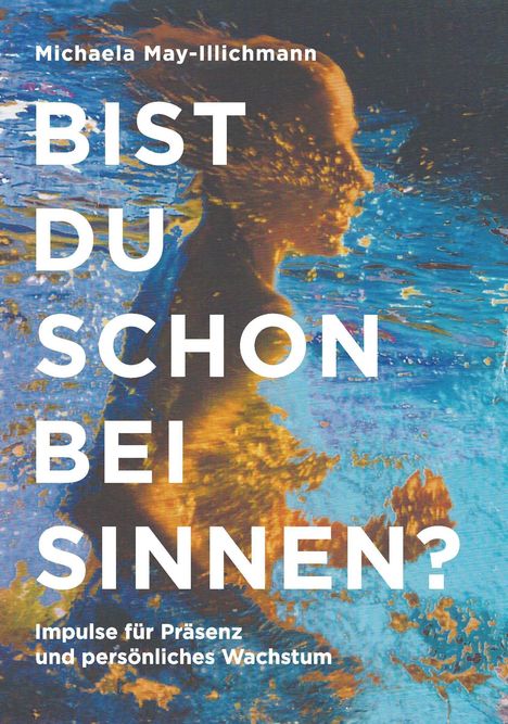 Titel: "Bist du schon bei Sinnen?" Untertitel: "Impulse für Präsenz und persönliches Wachstum". Bild: Silhouette vor Wasser.