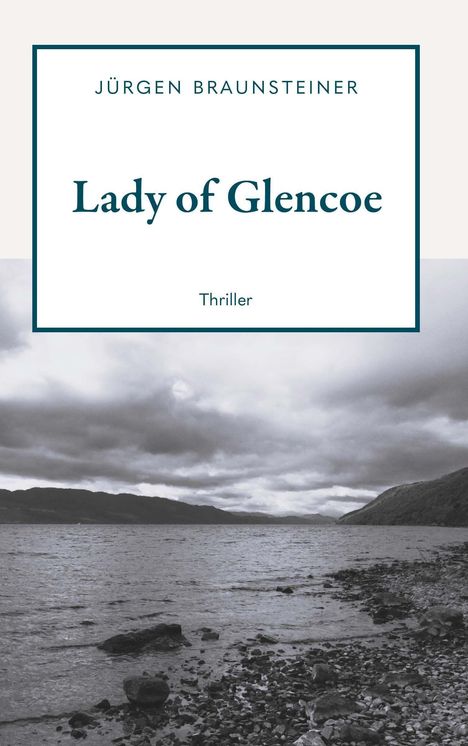 Oben steht "Jürgen Braunsteiner", darunter "Lady of Glencoe" und "Thriller". Darunter Landschaft in Schwarz-Weiß.