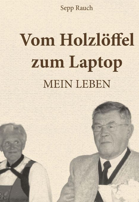 „Sepp Rauch: Vom Holzlöffel zum Laptop, MEIN LEBEN“. Zwei ältere Personen in traditioneller Kleidung.