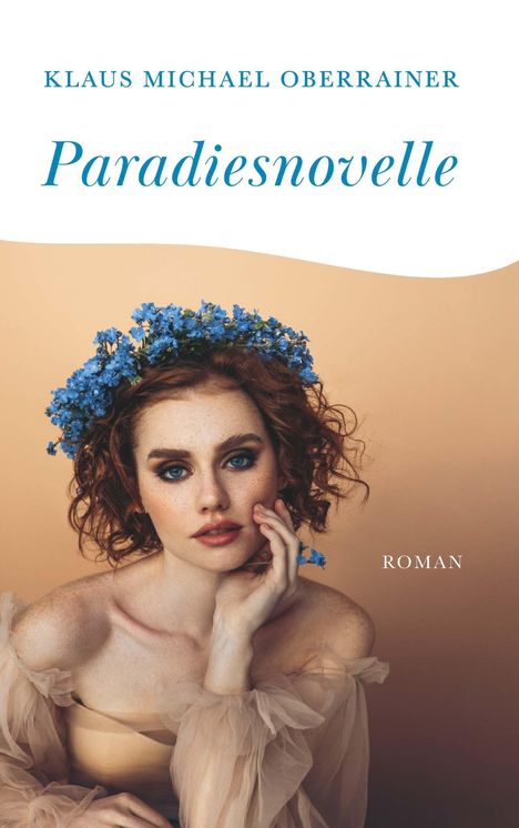 Text: "Klaus Michael Oberrainer. Paradiesnovelle. Roman." 
Eine Frau mit roten Locken und blauem Blumenkranz betrachtet den Betrachter.