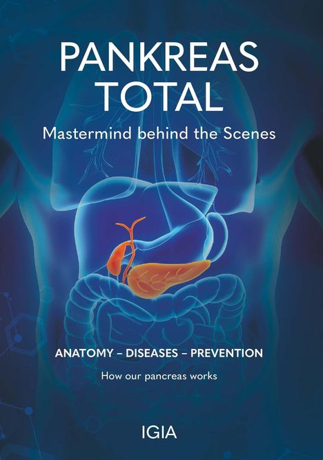 "PANKREAS TOTAL: Mastermind behind the Scenes. ANATOMY – DISEASES – PREVENTION. How our pancreas works. IGIA." Hintergrund: medizinische Illustration.