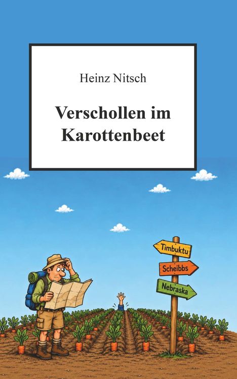 "Heinz Nitsch: Verschollen im Karottenbeet." Ein Wanderer mit Karte steht neben einem Hinweisschild im Karottenfeld.