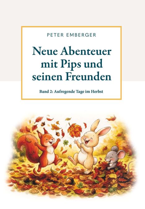 "Neue Abenteuer mit Pips und seinen Freunden. Band 2: Aufregende Tage im Herbst." Illustration mit fröhlichem Eichhörnchen, Hase, Maus in Herbstlaub.