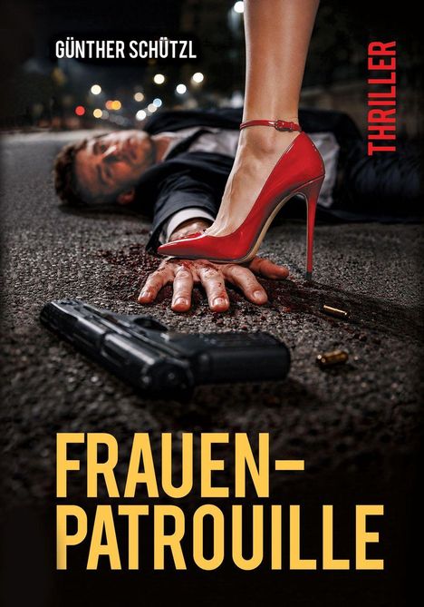 Text: "Günther Schützl", "THRILLER", "FRAUEN-PATROUILLE". Eine Frau mit rotem High Heel tritt auf die Hand eines Mannes neben einer Pistole.