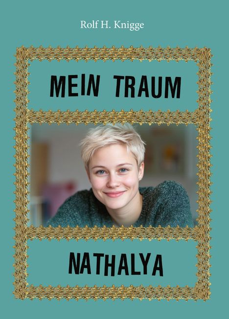 Buchtitel: "Mein Traum, Nathalya" von Rolf H. Knigge. Foto: Junge Person lächelt freundlich. 