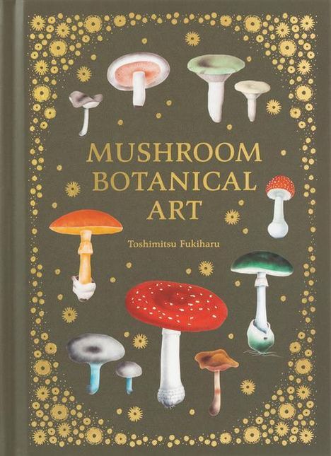 "MUSHROOM BOTANICAL ART. Toshimitsu Fukiharu." Verschiedene Pilze auf dunklem Hintergrund, umgeben von dekorativen Mustern.