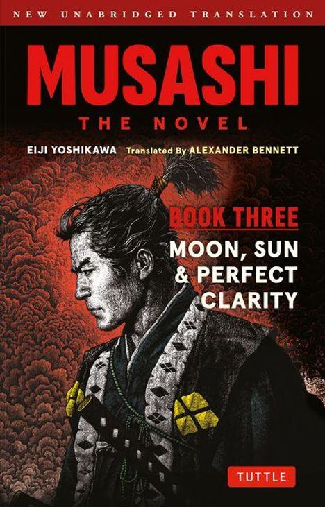 "Musashi: The Novel, Book Three, Moon, Sun & Perfect Clarity. Eiji Yoshikawa, translated by Alexander Bennett." Illustration: Samurai.