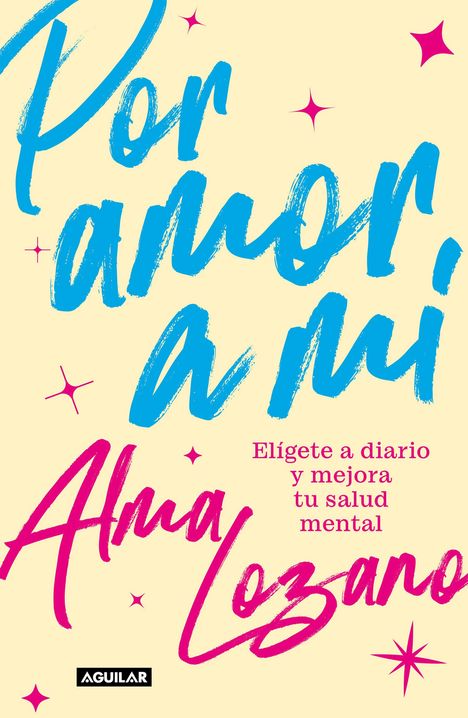 Alma Lozano: Por Amor a Mí Elígete a Diario Y Mejora Tu Salud Mental / For the Love of Me: C Hoose Yourself Every Day, Buch