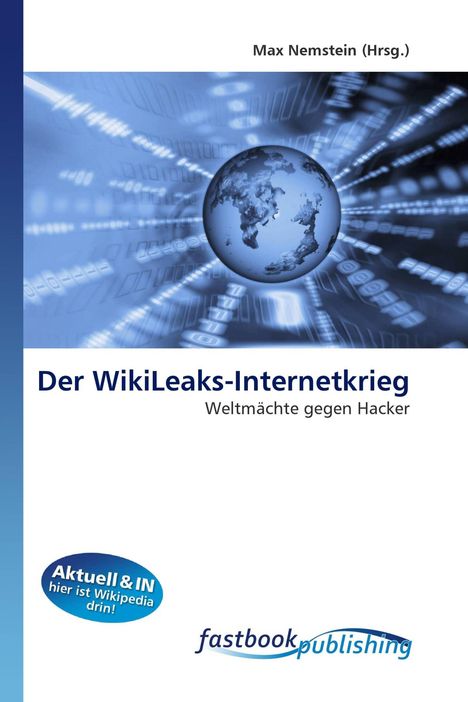 "Max Nemstein (Hrsg.) Der WikiLeaks-Internetkrieg: Weltmächte gegen Hacker. Globus und digitale Codes in Blau."