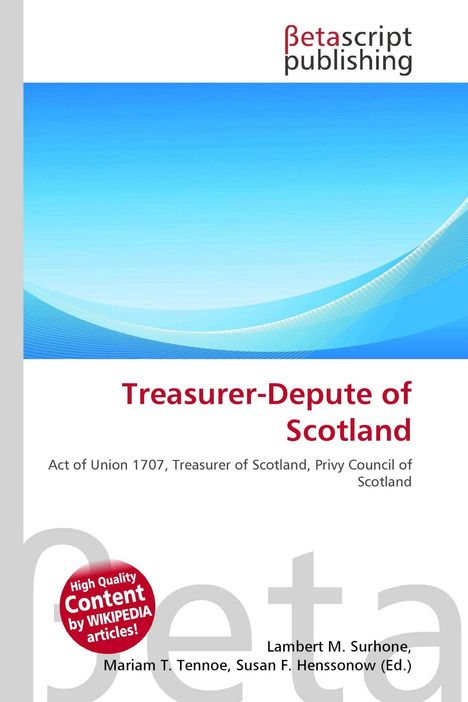 Titel: Treasurer-Depute of Scotland. Act of Union 1707, Treasurer of Scotland, Privy Council of Scotland. Moderner Stil.
