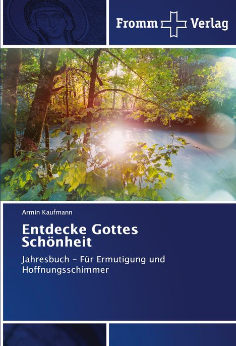 Armin Kaufmann: Kaufmann, A: Entdecke Gottes Schönheit, Buch