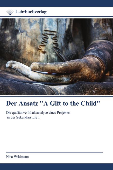 Logo oben links "Lehrbuchverlag". Titel: "Der Ansatz 'A Gift to the Child'". Foto einer Buddha-Hand aus Stein.