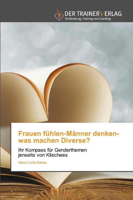 Maria-Csilla Békés: Frauen fühlen-Männer denken-was machen Diverse?, Buch