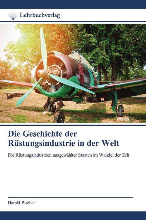 Logo "Lehrbuchverlag", darunter Titel: "Die Geschichte der Rüstungsindustrie in der Welt". Bild eines alten Flugzeugs.