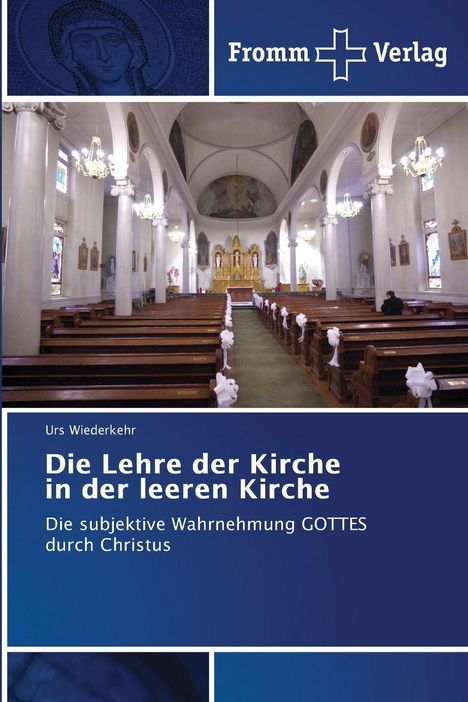 Urs Wiederkehr: Die Lehre der Kirche in der leeren Kirche, Buch
