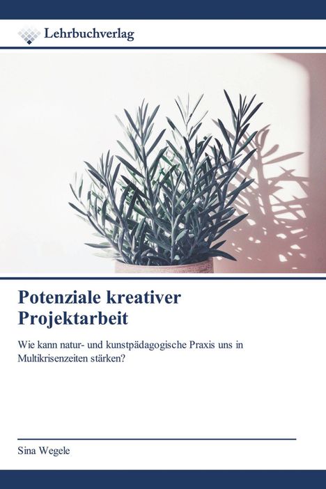 „Lehrbuchverlag. Potenziale kreativer Projektarbeit.“ Untertitel über kreative Praxis in Krisenzeiten. Pflanze im Hintergrund.