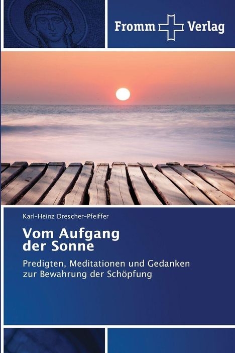 "Vom Aufgang der Sonne: Predigten, Meditationen und Gedanken zur Bewahrung der Schöpfung." Karl-Heinz Drescher-Pfeiffer.