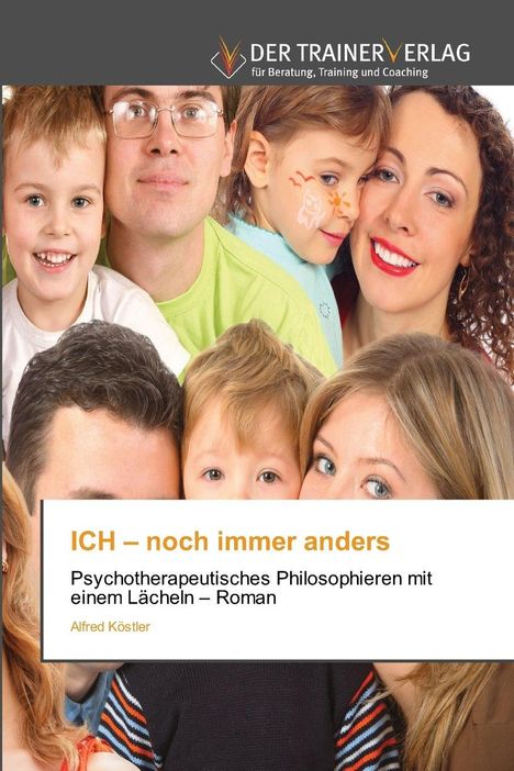 Oben: "TRAINERVERLAG" Logo.  
Titel: "ICH – noch immer anders."  
Untertitel: "Psychotherapeutisches Philosophieren..."  
Autor: Alfred Köstler.  
Mehrere lächelnde Erwachsene und Kinder.