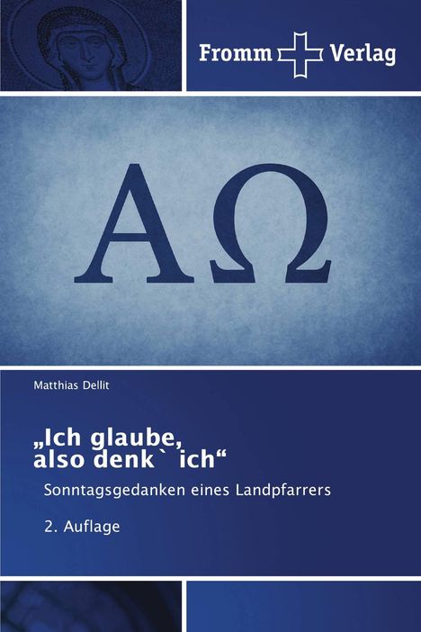 "Ich glaube, also denk' ich", 2. Auflage, Mattias Dellit, Fromm Verlag, AΩ. Blaues Design mit religiösem Motiv.